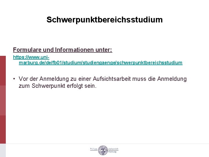 Schwerpunktbereichsstudium Formulare und Informationen unter: https: //www. unimarburg. de/de/fb 01/studium/studiengaenge/schwerpunktbereichsstudium • Vor der Anmeldung