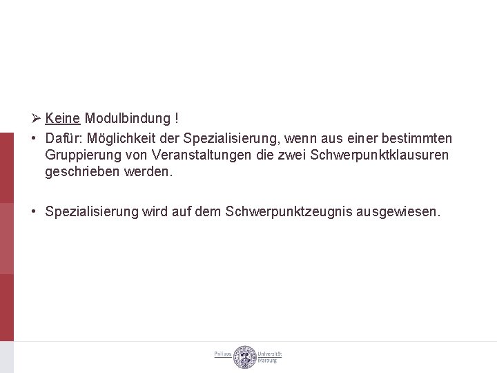 Ø Keine Modulbindung ! • Dafür: Möglichkeit der Spezialisierung, wenn aus einer bestimmten Gruppierung