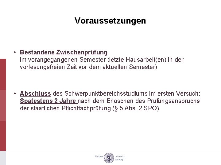 Voraussetzungen • Bestandene Zwischenprüfung im vorangegangenen Semester (letzte Hausarbeit(en) in der vorlesungsfreien Zeit vor