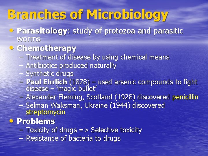 Branches of Microbiology • Parasitology: study of protozoa and parasitic • worms Chemotherapy –