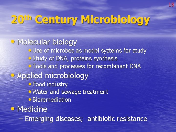 18 20 th Century Microbiology • Molecular biology • Use of microbes as model