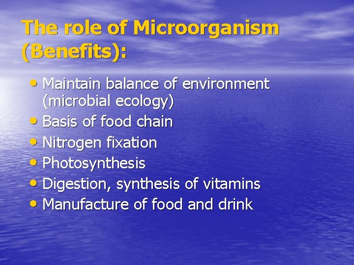The role of Microorganism (Benefits): • Maintain balance of environment (microbial ecology) • Basis