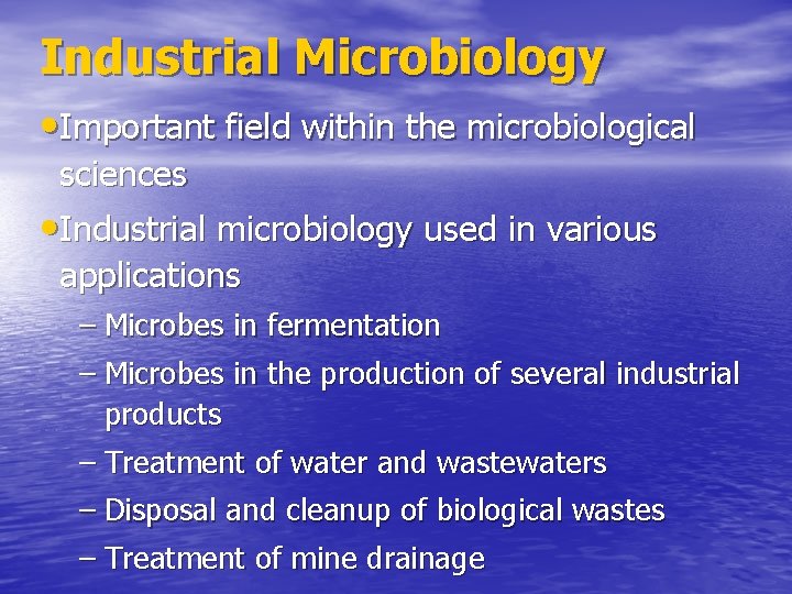 Industrial Microbiology • Important field within the microbiological sciences • Industrial microbiology used in