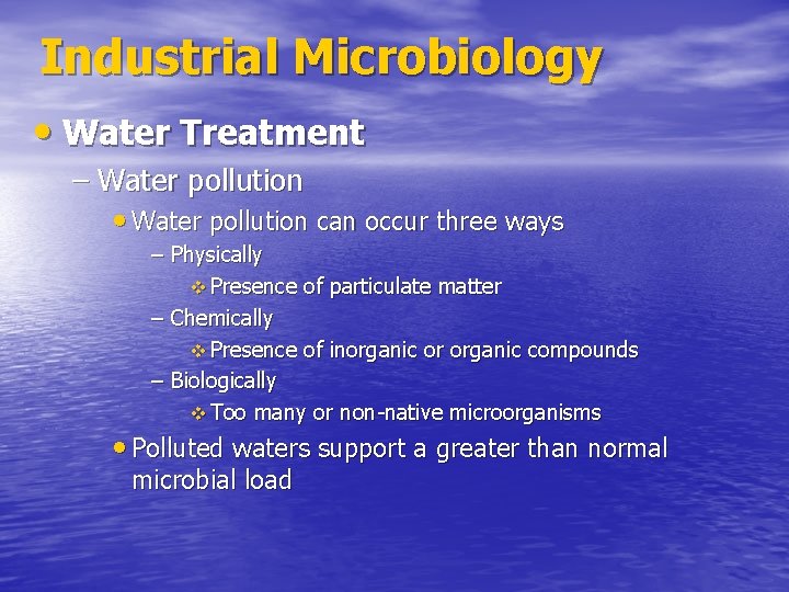 Industrial Microbiology • Water Treatment – Water pollution • Water pollution can occur three