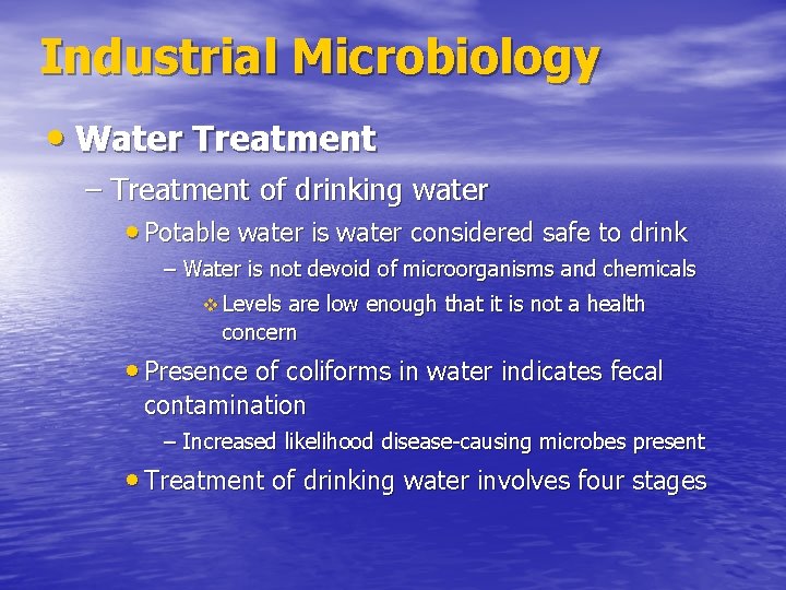 Industrial Microbiology • Water Treatment – Treatment of drinking water • Potable water is