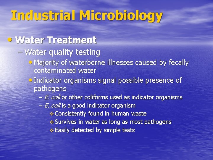 Industrial Microbiology • Water Treatment – Water quality testing • Majority of waterborne illnesses