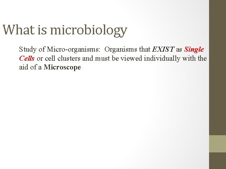 What is microbiology Study of Micro-organisms: Organisms that EXIST as Single Cells or cell