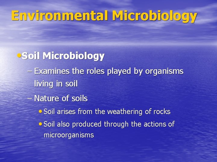 Environmental Microbiology • Soil Microbiology – Examines the roles played by organisms living in