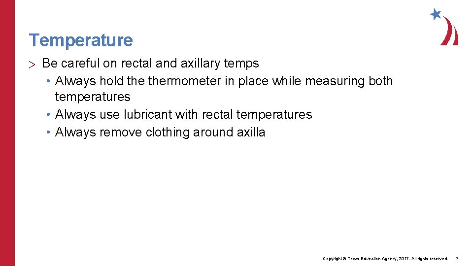 Temperature > Be careful on rectal and axillary temps • Always hold thermometer in