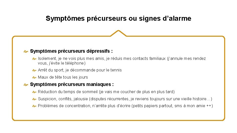 Symptômes précurseurs ou signes d’alarme Symptômes précurseurs dépressifs : Isolement, je ne vois plus