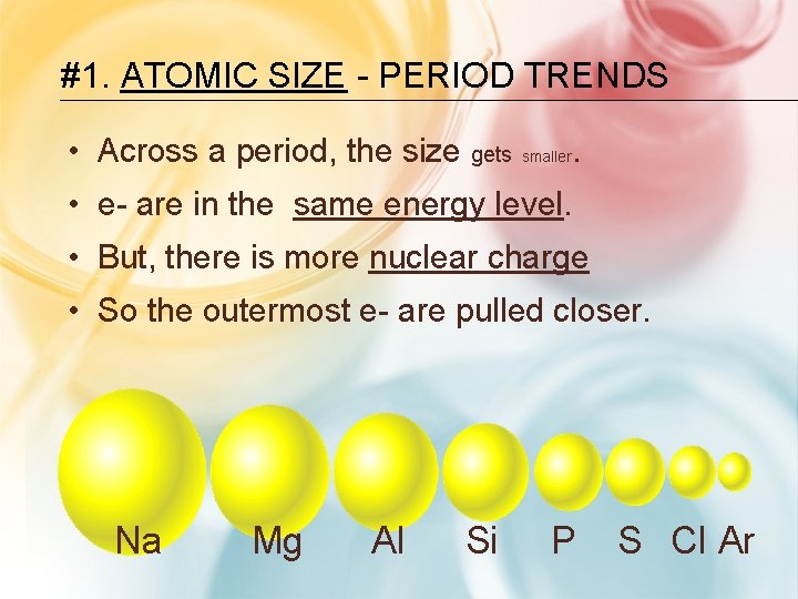 #1. ATOMIC SIZE - PERIOD TRENDS • Across a period, the size gets smaller. #1. ATOMIC SIZE - PERIOD TRENDS • Across a period, the size gets smaller.