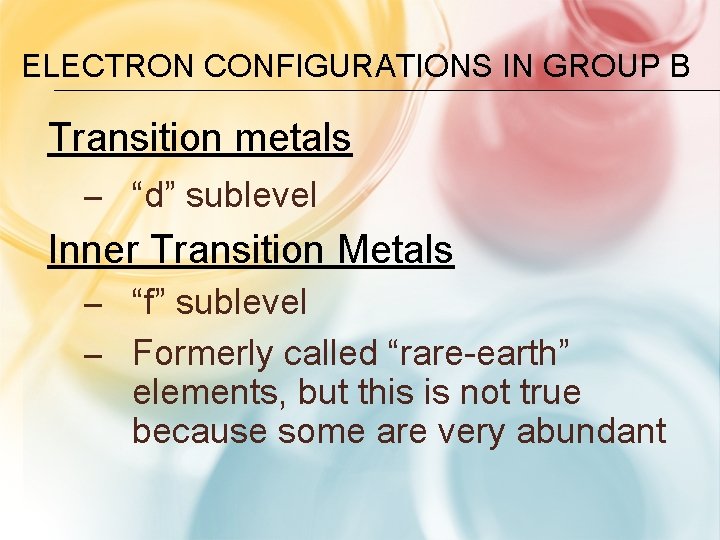 ELECTRON CONFIGURATIONS IN GROUP B Transition metals – “d” sublevel Inner Transition Metals – ELECTRON CONFIGURATIONS IN GROUP B Transition metals – “d” sublevel Inner Transition Metals –