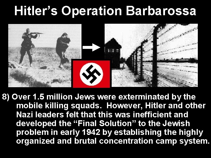 Hitler’s Operation Barbarossa 8) Over 1. 5 million Jews were exterminated by the mobile