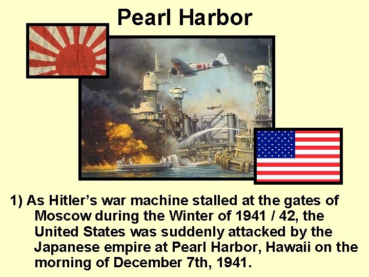 Pearl Harbor 1) As Hitler’s war machine stalled at the gates of Moscow during
