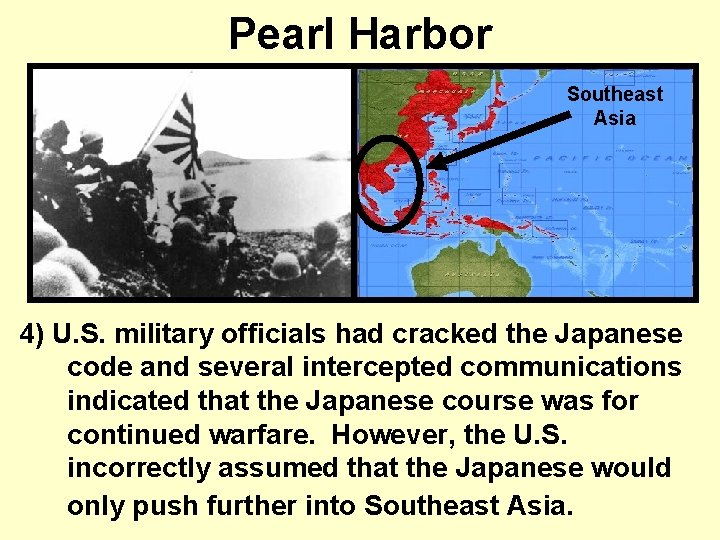 Pearl Harbor Southeast Asia 4) U. S. military officials had cracked the Japanese code