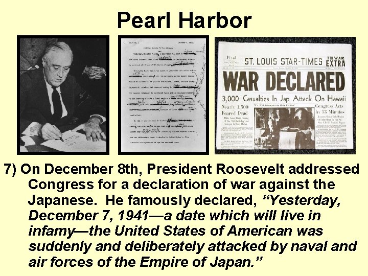 Pearl Harbor 7) On December 8 th, President Roosevelt addressed Congress for a declaration