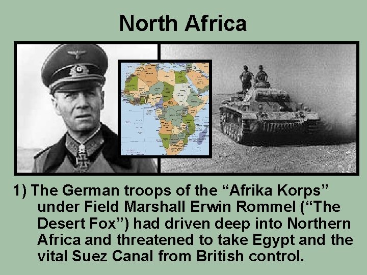 North Africa 1) The German troops of the “Afrika Korps” under Field Marshall Erwin