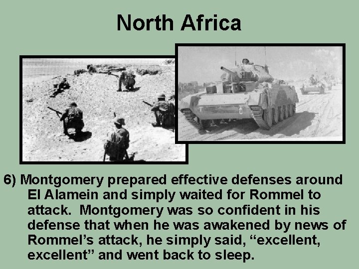 North Africa 6) Montgomery prepared effective defenses around El Alamein and simply waited for