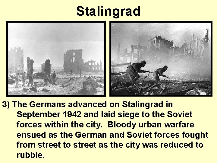 Stalingrad 3) The Germans advanced on Stalingrad in September 1942 and laid siege to