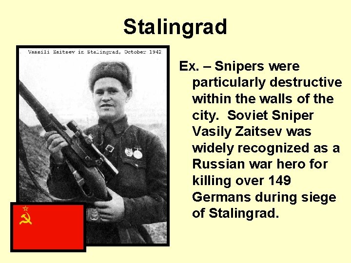 Stalingrad Ex. – Snipers were particularly destructive within the walls of the city. Soviet
