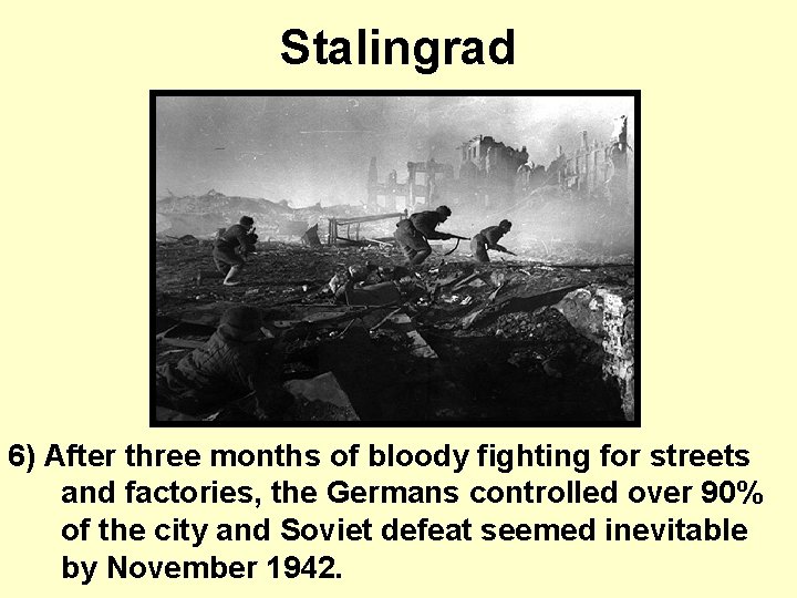Stalingrad 6) After three months of bloody fighting for streets and factories, the Germans