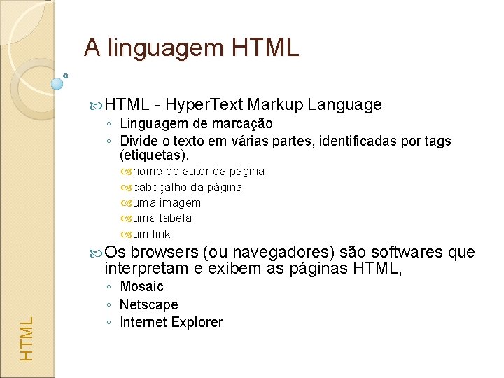 A linguagem HTML - Hyper. Text Markup Language ◦ Linguagem de marcação ◦ Divide