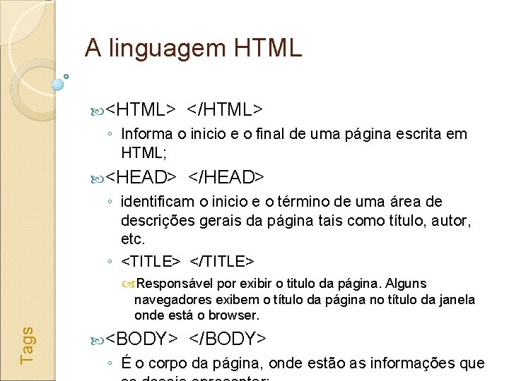A linguagem HTML <HTML> </HTML> ◦ Informa o inicio e o final de uma