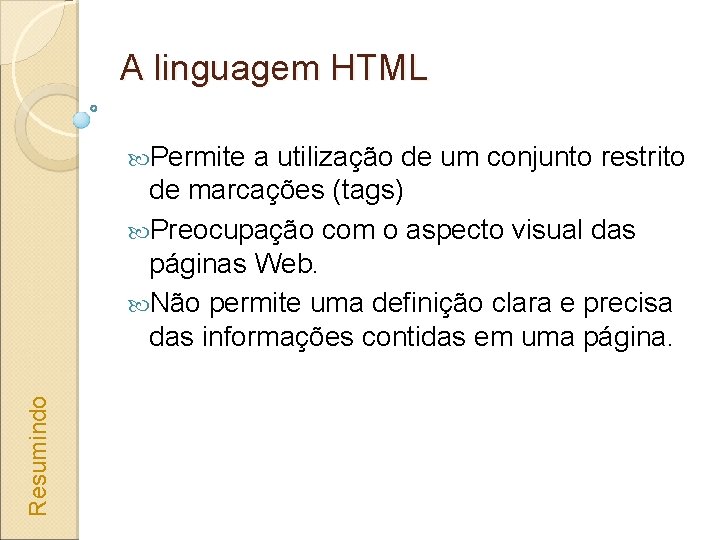 A linguagem HTML a utilização de um conjunto restrito de marcações (tags) Preocupação com