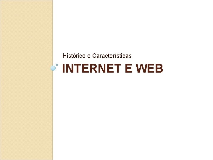 Histórico e Características INTERNET E WEB 