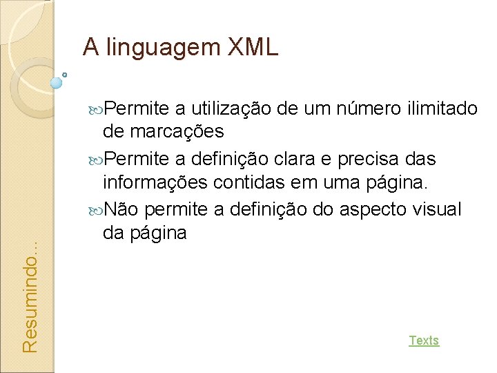 A linguagem XML Resumindo. . . Permite a utilização de um número ilimitado de