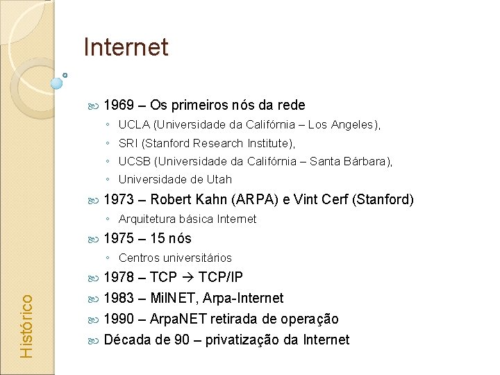 Internet 1969 – Os primeiros nós da rede ◦ UCLA (Universidade da Califórnia –
