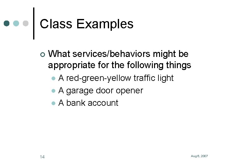 Class Examples ¢ What services/behaviors might be appropriate for the following things A red-green-yellow