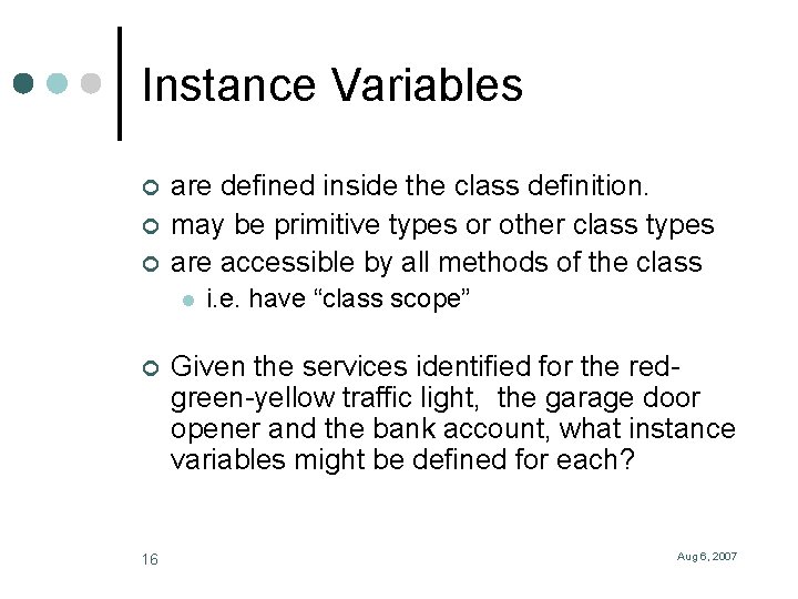 Instance Variables ¢ ¢ ¢ are defined inside the class definition. may be primitive