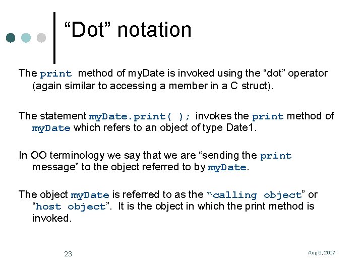 “Dot” notation The print method of my. Date is invoked using the “dot” operator