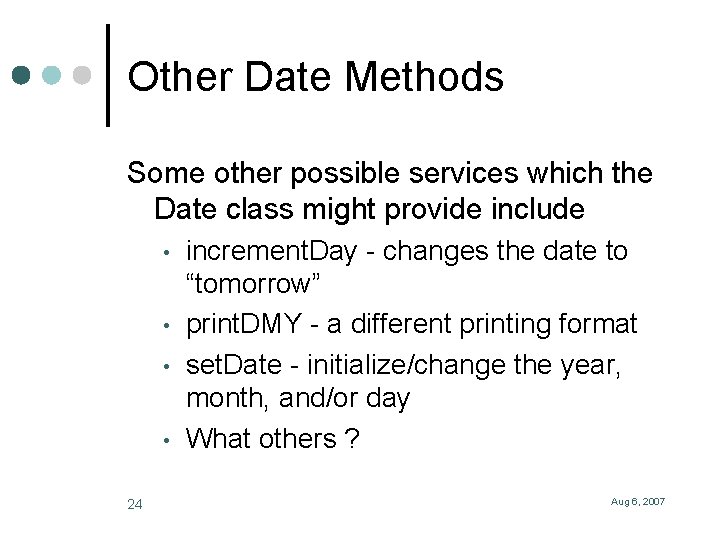 Other Date Methods Some other possible services which the Date class might provide include