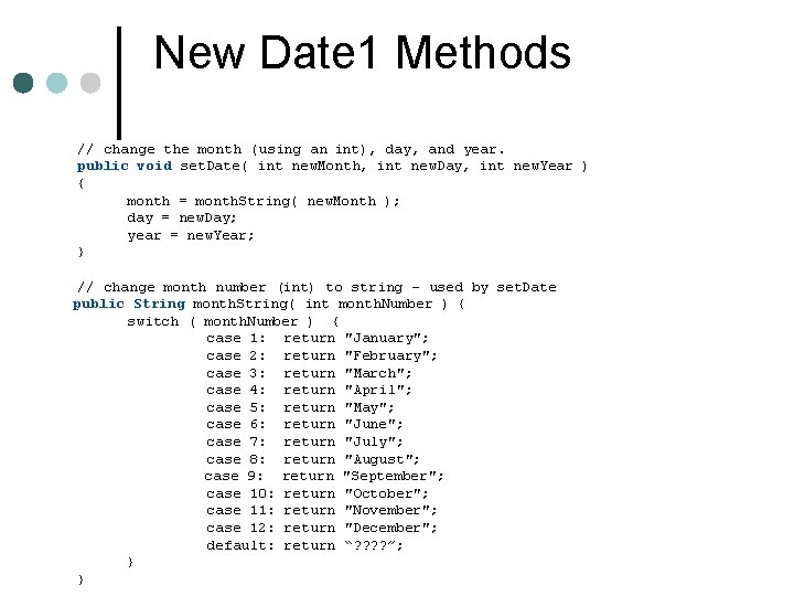 New Date 1 Methods // change the month (using an int), day, and year.