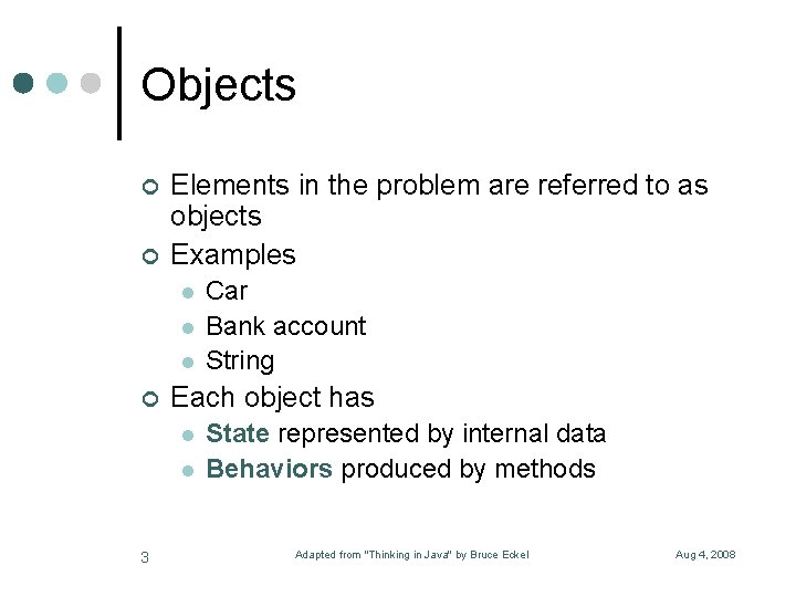 Objects ¢ ¢ Elements in the problem are referred to as objects Examples l