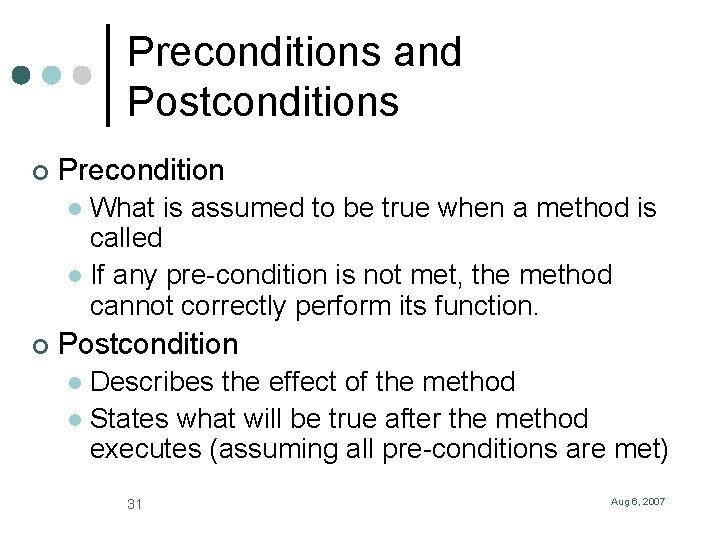 Preconditions and Postconditions ¢ Precondition What is assumed to be true when a method