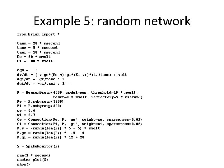 Example 5: random network from brian import * taum taue taui Ee = Ei