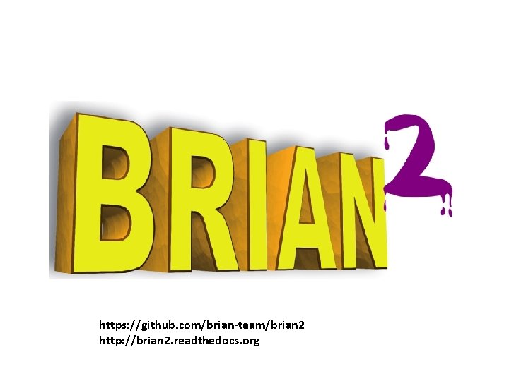 https: //github. com/brian-team/brian 2 http: //brian 2. readthedocs. org 
