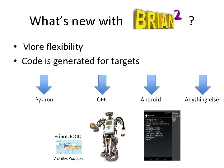 What’s new with ? • More flexibility • Code is generated for targets Python