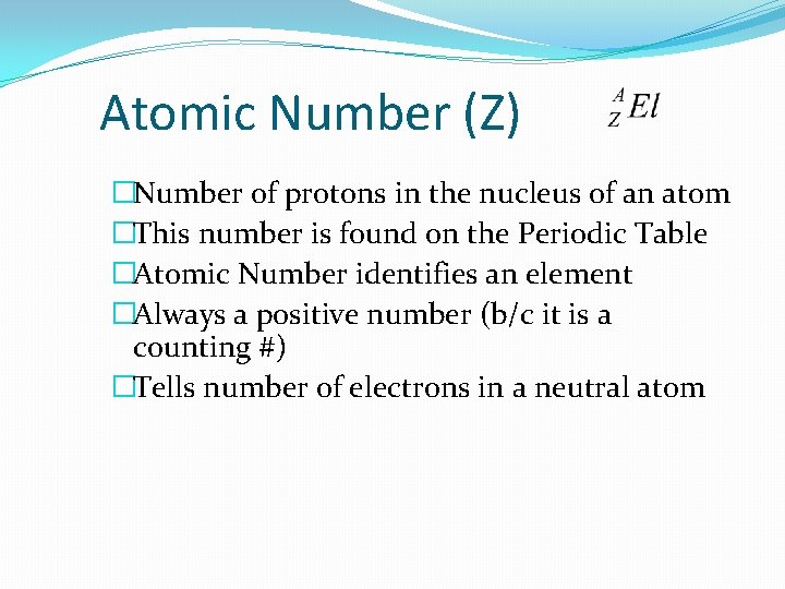 Atomic Number (Z) �Number of protons in the nucleus of an atom �This number