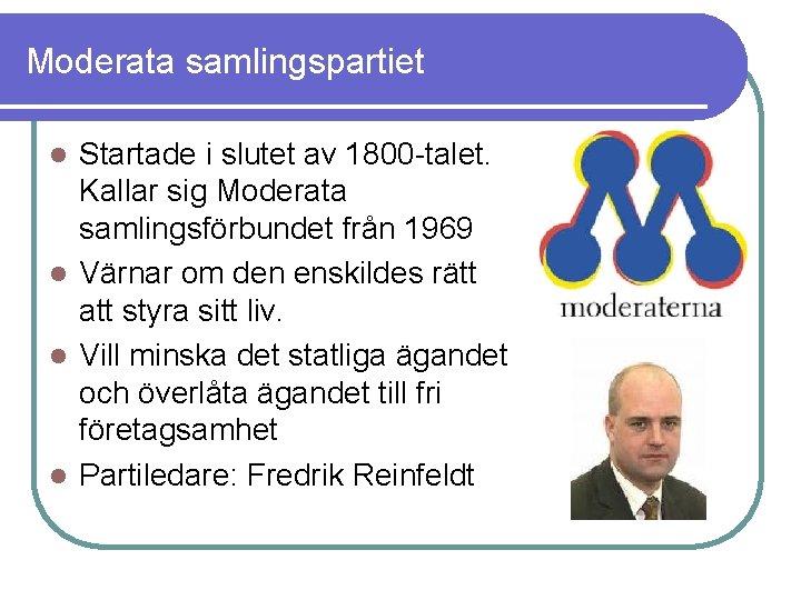 Moderata samlingspartiet Startade i slutet av 1800 -talet. Kallar sig Moderata samlingsförbundet från 1969