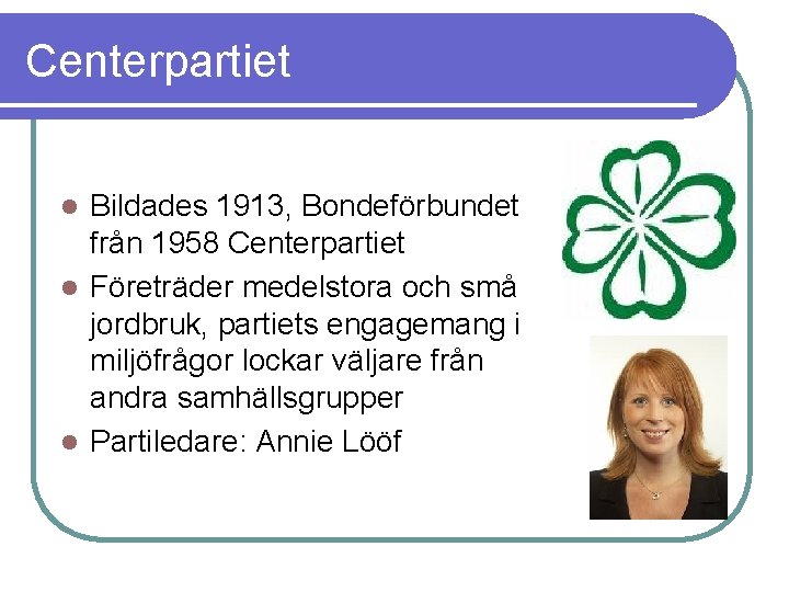 Centerpartiet Bildades 1913, Bondeförbundet från 1958 Centerpartiet l Företräder medelstora och små jordbruk, partiets