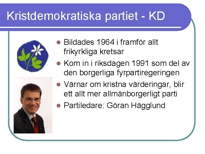 Kristdemokratiska partiet - KD Bildades 1964 i framför allt frikyrkliga kretsar l Kom in