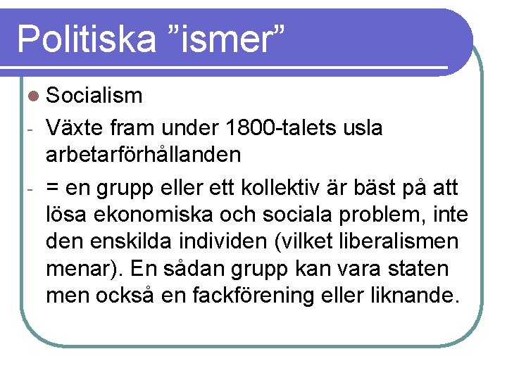 Politiska ”ismer” l Socialism Växte fram under 1800 -talets usla arbetarförhållanden - = en