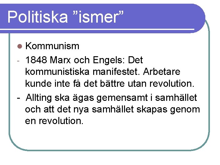 Politiska ”ismer” l Kommunism 1848 Marx och Engels: Det kommunistiska manifestet. Arbetare kunde inte