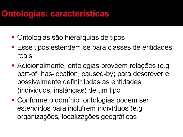 Ontologias: características § Ontologias são hierarquias de tipos § Esse tipos estendem-se para classes