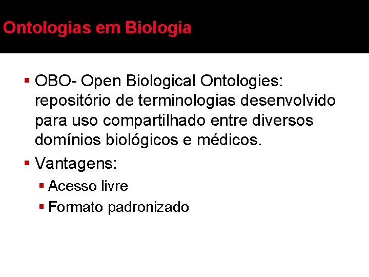 Ontologias em Biologia § OBO- Open Biological Ontologies: repositório de terminologias desenvolvido para uso