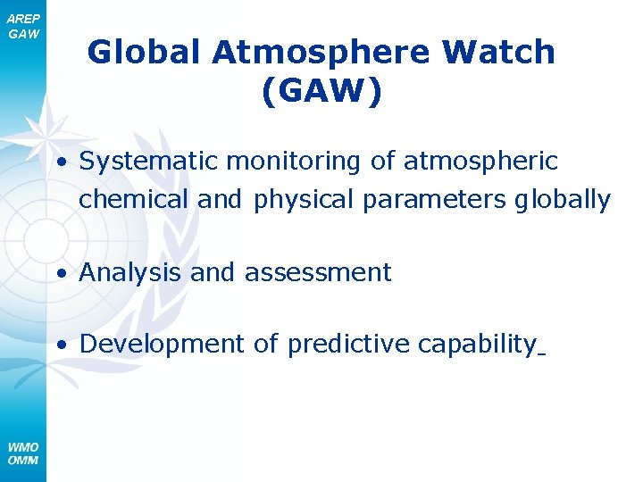 AREP GAW Global Atmosphere Watch (GAW) • Systematic monitoring of atmospheric chemical and physical